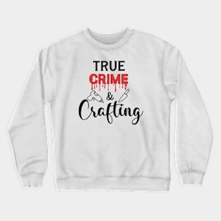 True Crime and Crafting Crewneck Sweatshirt